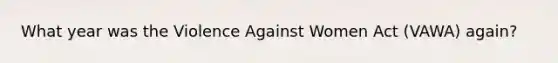 What year was the Violence Against Women Act (VAWA) again?