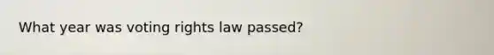 What year was voting rights law passed?