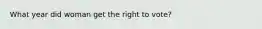 What year did woman get the right to vote?