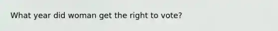 What year did woman get the right to vote?