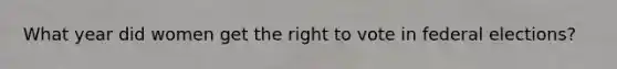 What year did women get the right to vote in federal elections?