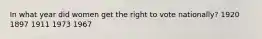 In what year did women get the right to vote nationally? 1920 1897 1911 1973 1967