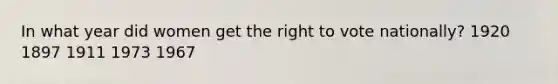 In what year did women get the right to vote nationally? 1920 1897 1911 1973 1967