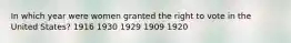 In which year were women granted the right to vote in the United States? 1916 1930 1929 1909 1920