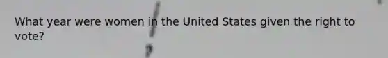What year were women in the United States given the right to vote?