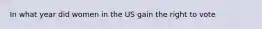 In what year did women in the US gain the right to vote