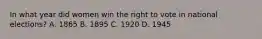 In what year did women win the right to vote in national elections? A. 1865 B. 1895 C. 1920 D. 1945