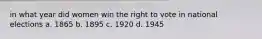 in what year did women win the right to vote in national elections a. 1865 b. 1895 c. 1920 d. 1945