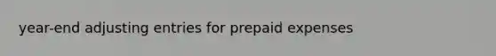 year-end adjusting entries for prepaid expenses