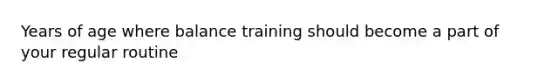 Years of age where balance training should become a part of your regular routine
