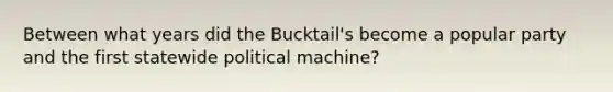 Between what years did the Bucktail's become a popular party and the first statewide political machine?