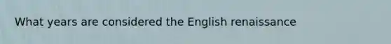 What years are considered the English renaissance