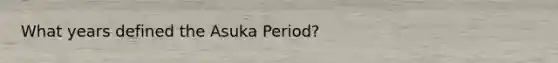 What years defined the Asuka Period?