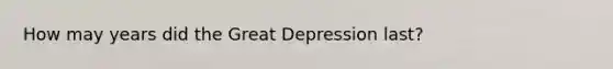 How may years did the Great Depression last?