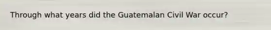 Through what years did the Guatemalan Civil War occur?