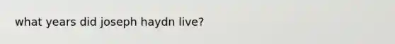 what years did joseph haydn live?