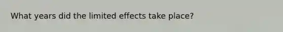 What years did the limited effects take place?