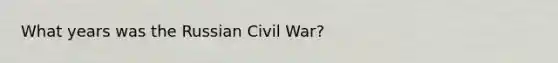 What years was the Russian Civil War?