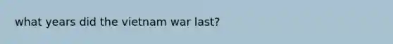 what years did the vietnam war last?