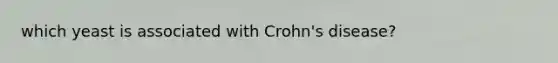 which yeast is associated with Crohn's disease?