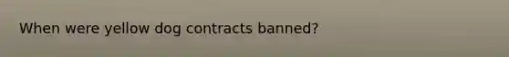 When were yellow dog contracts banned?