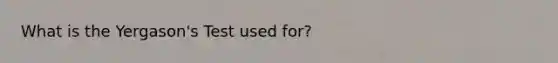 What is the Yergason's Test used for?