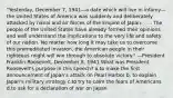 "Yesterday, December 7, 1941—a date which will live in infamy—the United States of America was suddenly and deliberately attacked by naval and air forces of the Empire of Japan. . . . The people of the United States have already formed their opinions and well understand the implications to the very life and safety of our nation. No matter how long it may take us to overcome this premeditated invasion, the American people in their righteous might will win through to absolute victory." —President Franklin Roosevelt, December 8, 1941 What was President Roosevelt's purpose in this speech? a.to make the first announcement of Japan's attack on Pearl Harbor b. to explain Japan's military strategy c.to try to calm the fears of Americans d.to ask for a declaration of war on Japan