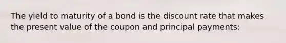 The yield to maturity of a bond is the discount rate that makes the present value of the coupon and principal payments: