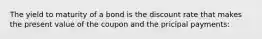 The yield to maturity of a bond is the discount rate that makes the present value of the coupon and the pricipal payments: