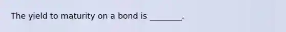 The yield to maturity on a bond is ________.