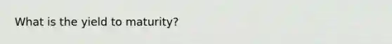 What is the yield to​ maturity?