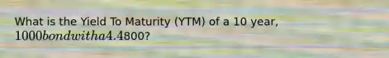 What is the Yield To Maturity (YTM) of a 10 year, 1000 bond with a 4.4% coupon rate and semiannual coupons if this bond is currently trading for a price of800?