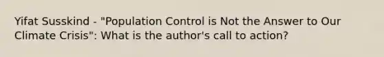 Yifat Susskind - "Population Control is Not the Answer to Our Climate Crisis": What is the author's call to action?