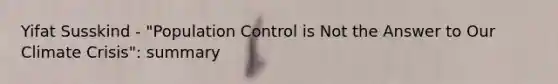 Yifat Susskind - "Population Control is Not the Answer to Our Climate Crisis": summary