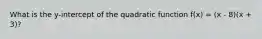 What is the y-intercept of the quadratic function f(x) = (x - 8)(x + 3)?