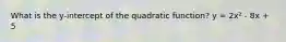 What is the y-intercept of the quadratic function? y = 2x² - 8x + 5