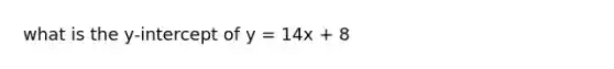 what is the y-intercept of y = 14x + 8