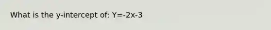 What is the y-intercept of: Y=-2x-3