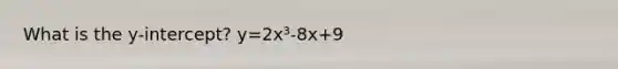 What is the y-intercept? y=2x³-8x+9