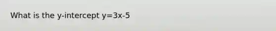 What is the y-intercept y=3x-5