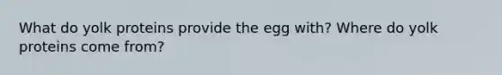 What do yolk proteins provide the egg with? Where do yolk proteins come from?