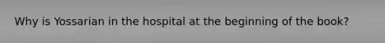 Why is Yossarian in the hospital at the beginning of the book?