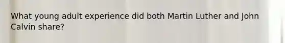 What young adult experience did both Martin Luther and John Calvin share?