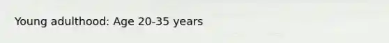 Young adulthood: Age 20-35 years