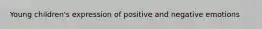 Young children's expression of positive and negative emotions