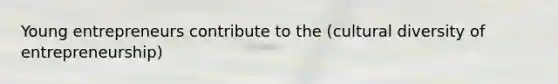 Young entrepreneurs contribute to the (cultural diversity of entrepreneurship)