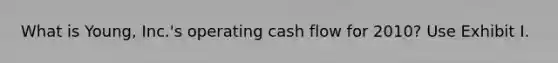 What is Young, Inc.'s operating cash flow for 2010? Use Exhibit I.