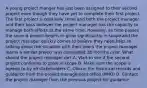 A young project manger has just been assigned to their second project even though they have yet to complete their first project. The first project is relatively small and both the project manager and their boss believes the project manager has the capacity to manage both efforts at the same time. However, as time passes the second project begins to grow significantly in scope and the project manager quickly comes to believe they need help. In talking about the situation with their peers the project manager learns a similar project was completed 18 months prior. What should the project manager do? A. Wait to see if the second project continues to grow in scope B. Make sure the scope is agreed to by all stakeholders C. Obtain the historical records and guidance from the project management office (PMO) D. Contact the project manager from the previous project for guidance