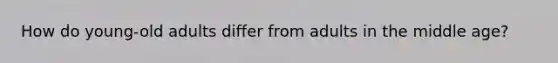 How do young-old adults differ from adults in the middle age?