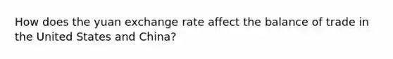 How does the yuan exchange rate affect the balance of trade in the United States and​ China?